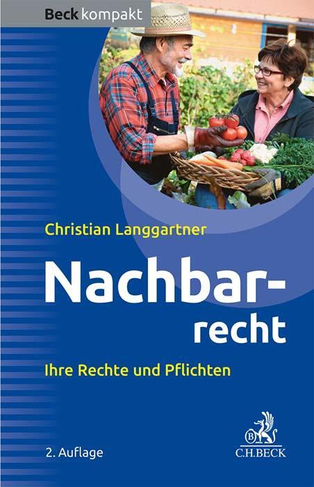 Cover: 9783406807947 | Nachbarrecht | Ihre Rechte und Pflichten | Christian Langgartner