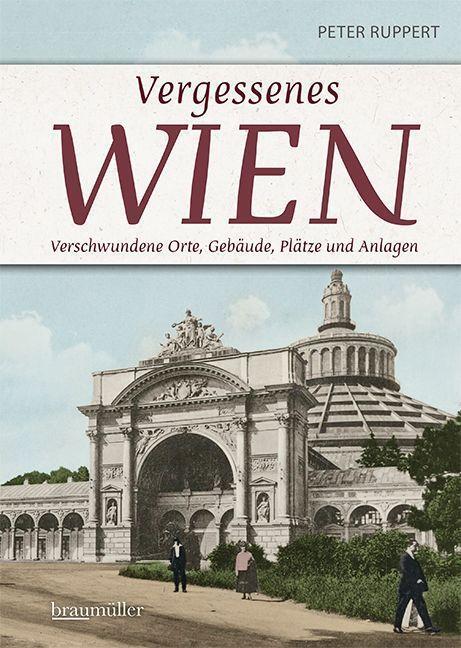 Cover: 9783991003786 | Vergessenes Wien | Peter Ruppert | Taschenbuch | 280 S. | Deutsch