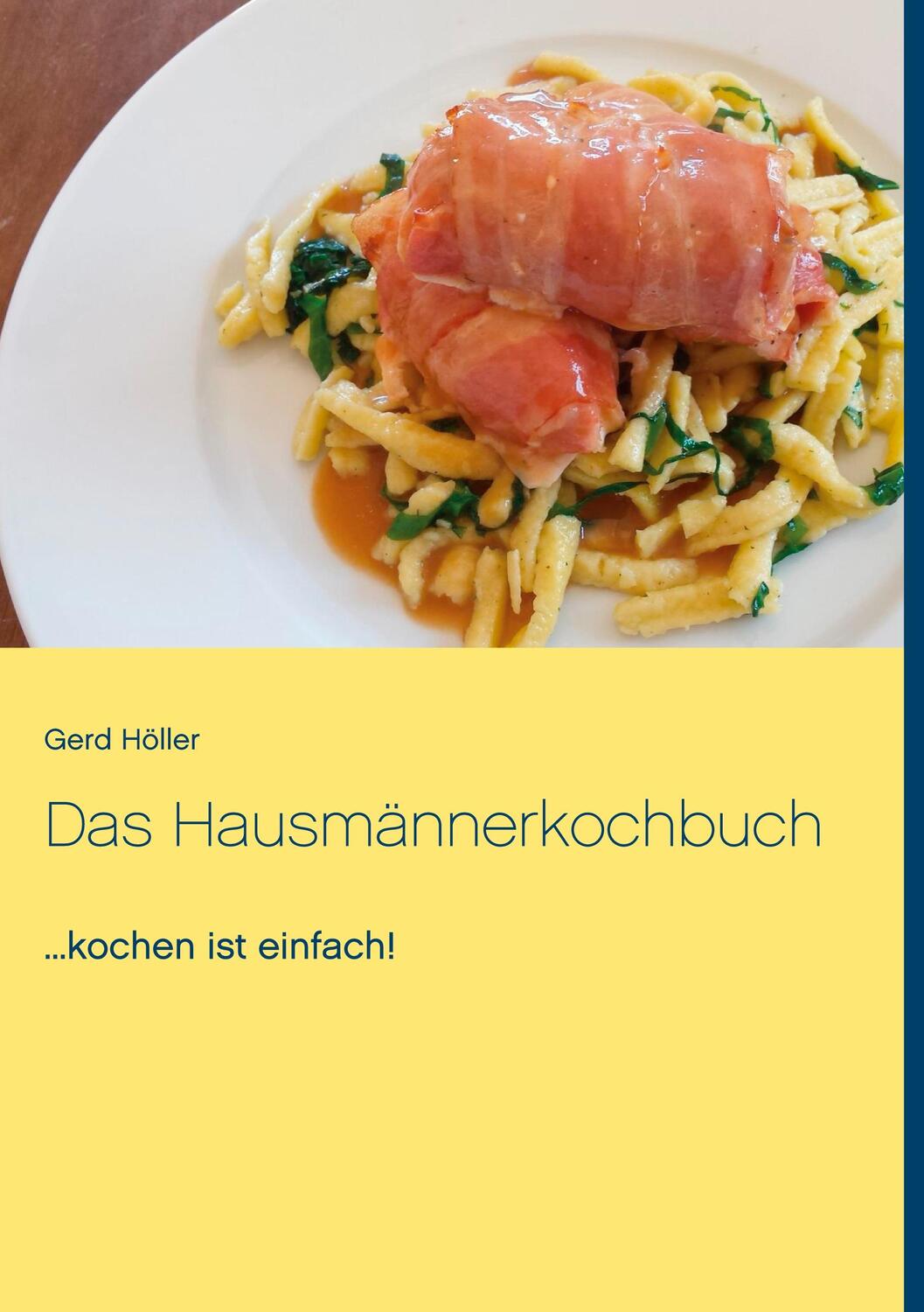 Cover: 9783753478302 | Das Hausmännerkochbuch | ...kochen ist einfach! | Gerd Höller | Buch