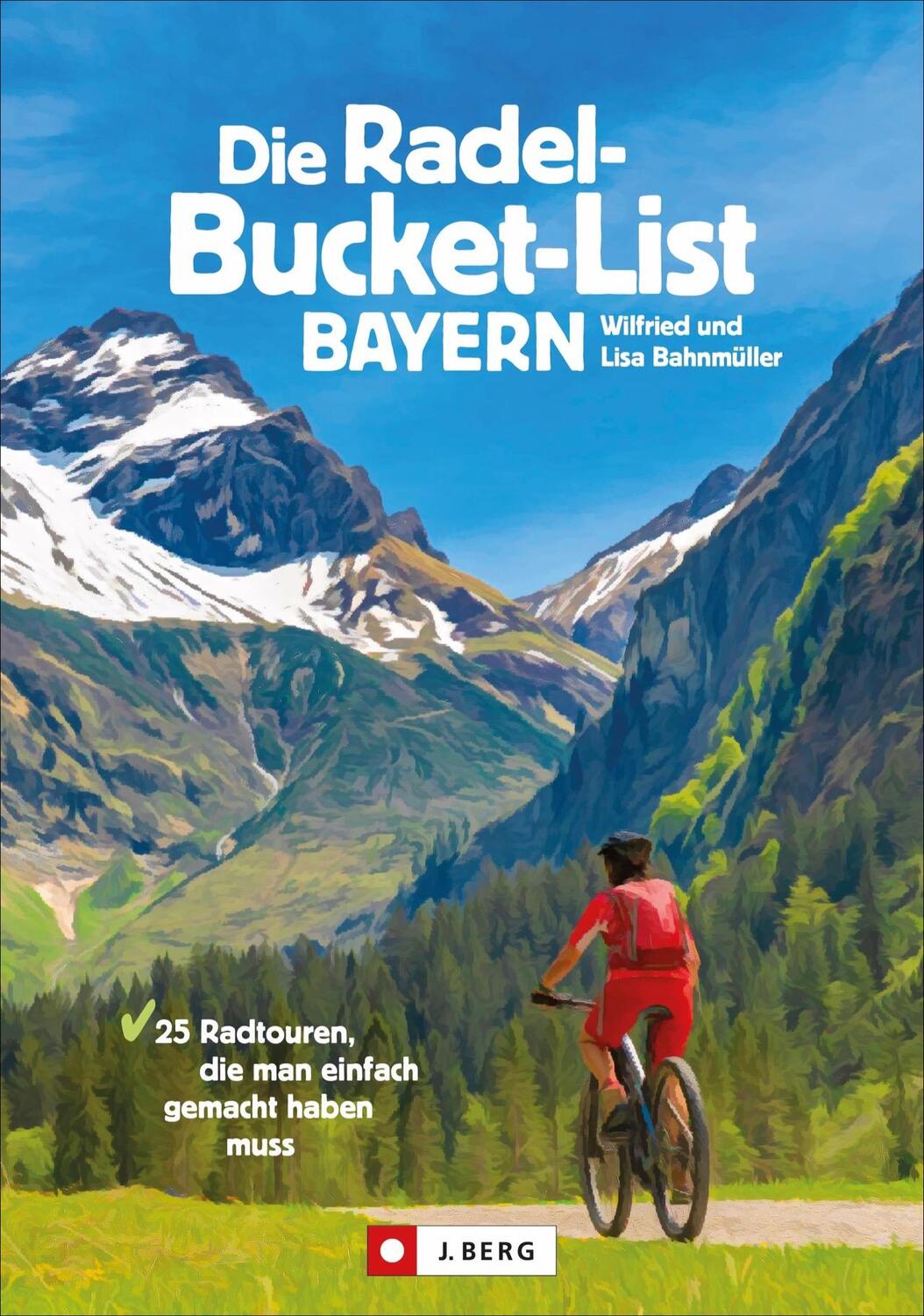 Cover: 9783862467457 | Die Radel-Bucket-List Bayern | Wilfried Bahnmüller (u. a.) | Buch