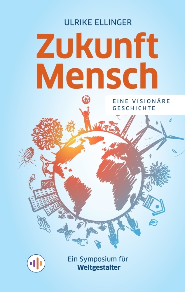 Cover: 9783347693456 | Zukunft Mensch | Ein Symposium für Weltgestalter | Ulrike Ellinger