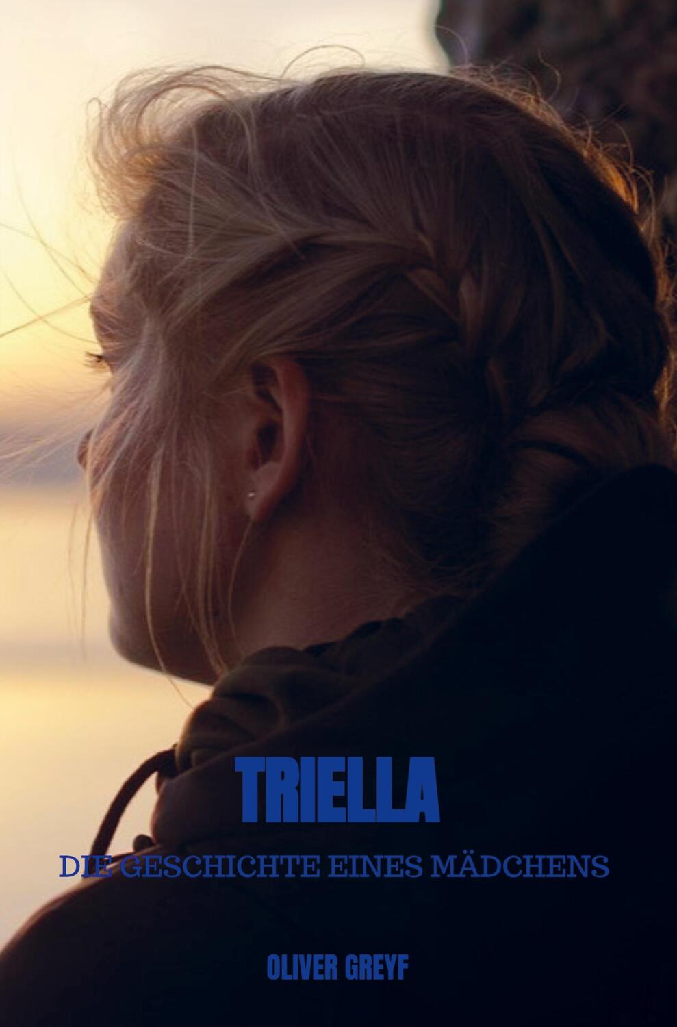 Cover: 9789403631547 | Triella | Die Geschichte eines Mädchens | Oliver Greyf | Taschenbuch