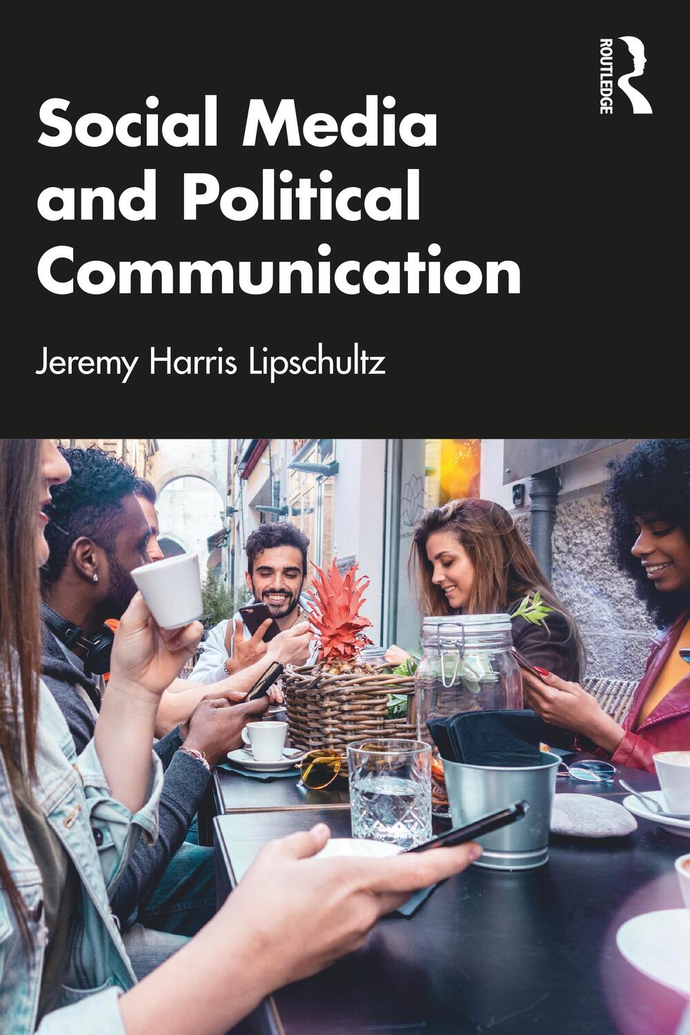 Cover: 9780367772420 | Social Media and Political Communication | Jeremy Harris Lipschultz