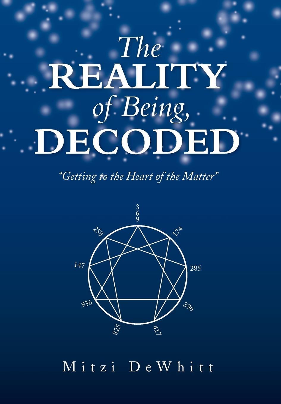 Cover: 9781483694825 | The Reality of Being, Decoded | Getting to the Heart of the Matter