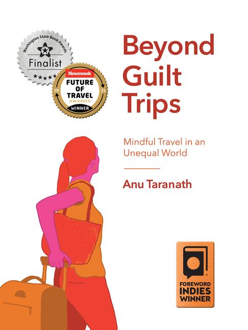 Cover: 9781771134323 | Beyond Guilt Trips | Mindful Travel in an Unequal World | Anu Taranath