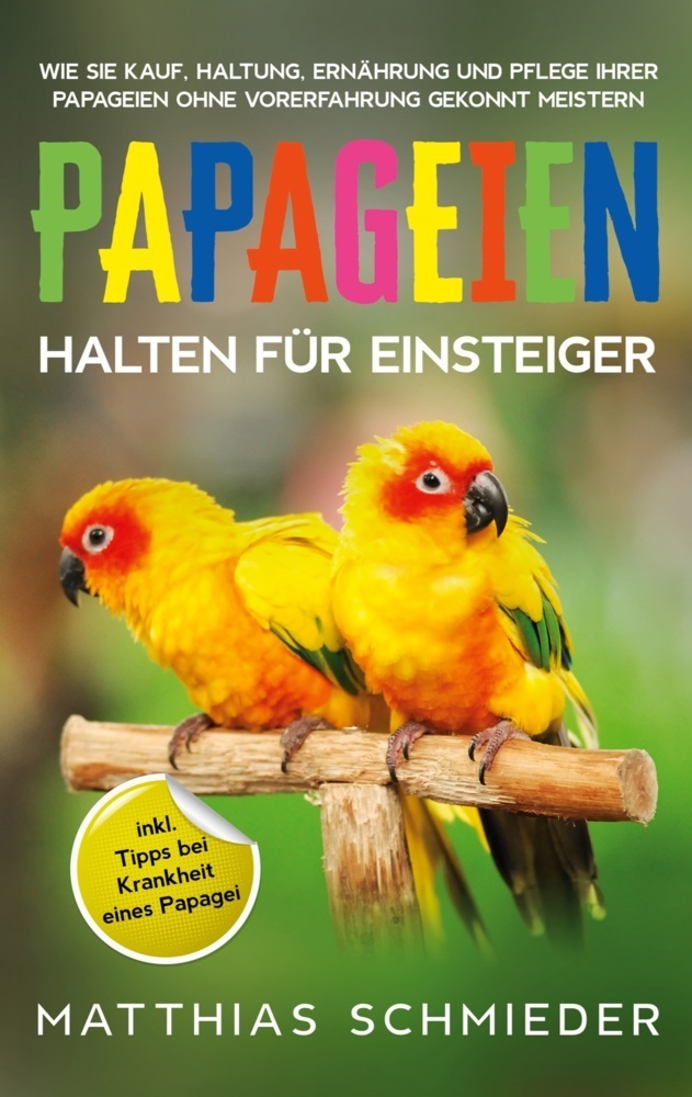 Cover: 9783755724438 | Papageien halten für Einsteiger | Matthias Schmieder | Taschenbuch
