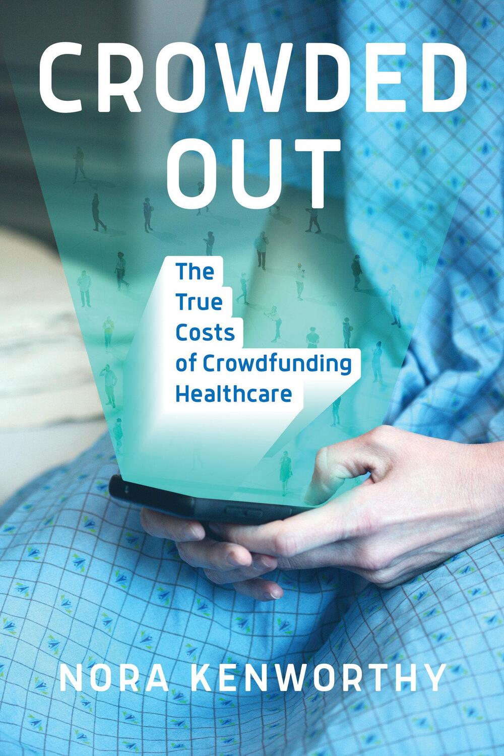 Cover: 9780262548038 | Crowded Out | The True Costs of Crowdfunding Healthcare | Kenworthy