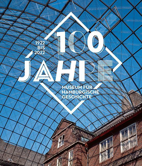 Cover: 9783954987047 | 100 Jahre Museum für Hamburgische Geschichte | 1922-2022 | Buch | 2022