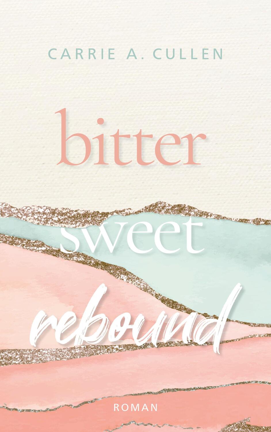Cover: 9783756223473 | Bitter Sweet Rebound | Carrie A. Cullen | Taschenbuch | Bitter Sweet