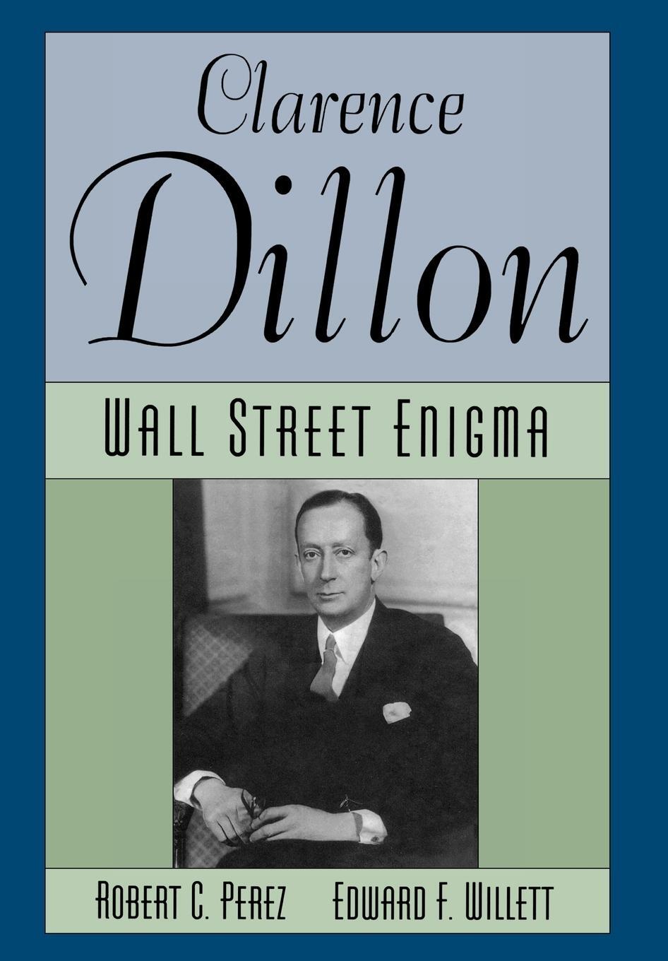 Cover: 9781568330488 | Clarence Dillon | A Wall Street Enigma | Robert C. Perez (u. a.)