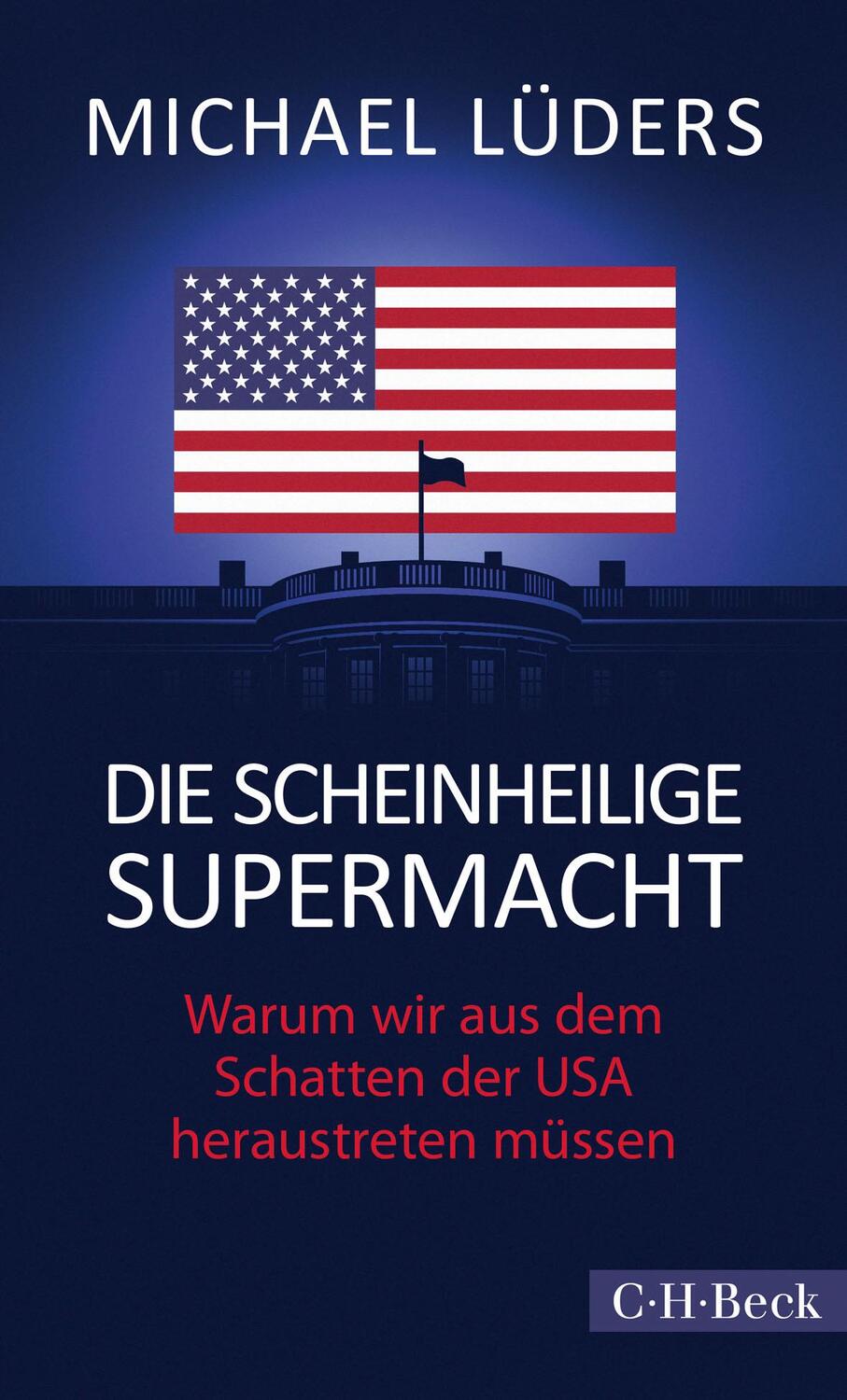 Cover: 9783406768392 | Die scheinheilige Supermacht | Michael Lüders | Taschenbuch | 293 S.
