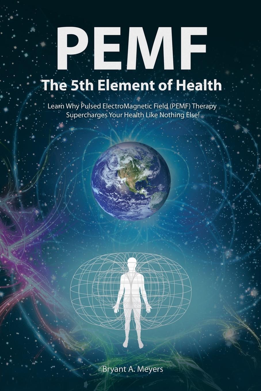 Cover: 9781452579221 | PEMF - The Fifth Element of Health | Bryant A. Meyers | Taschenbuch
