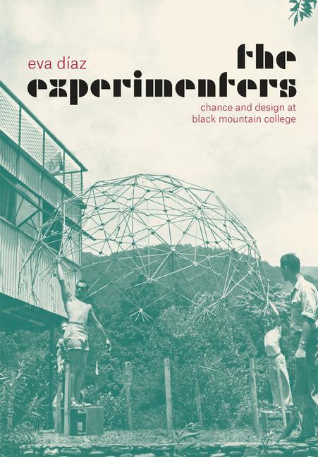 Cover: 9780226067988 | The Experimenters | Chance and Design at Black Mountain College | Diaz