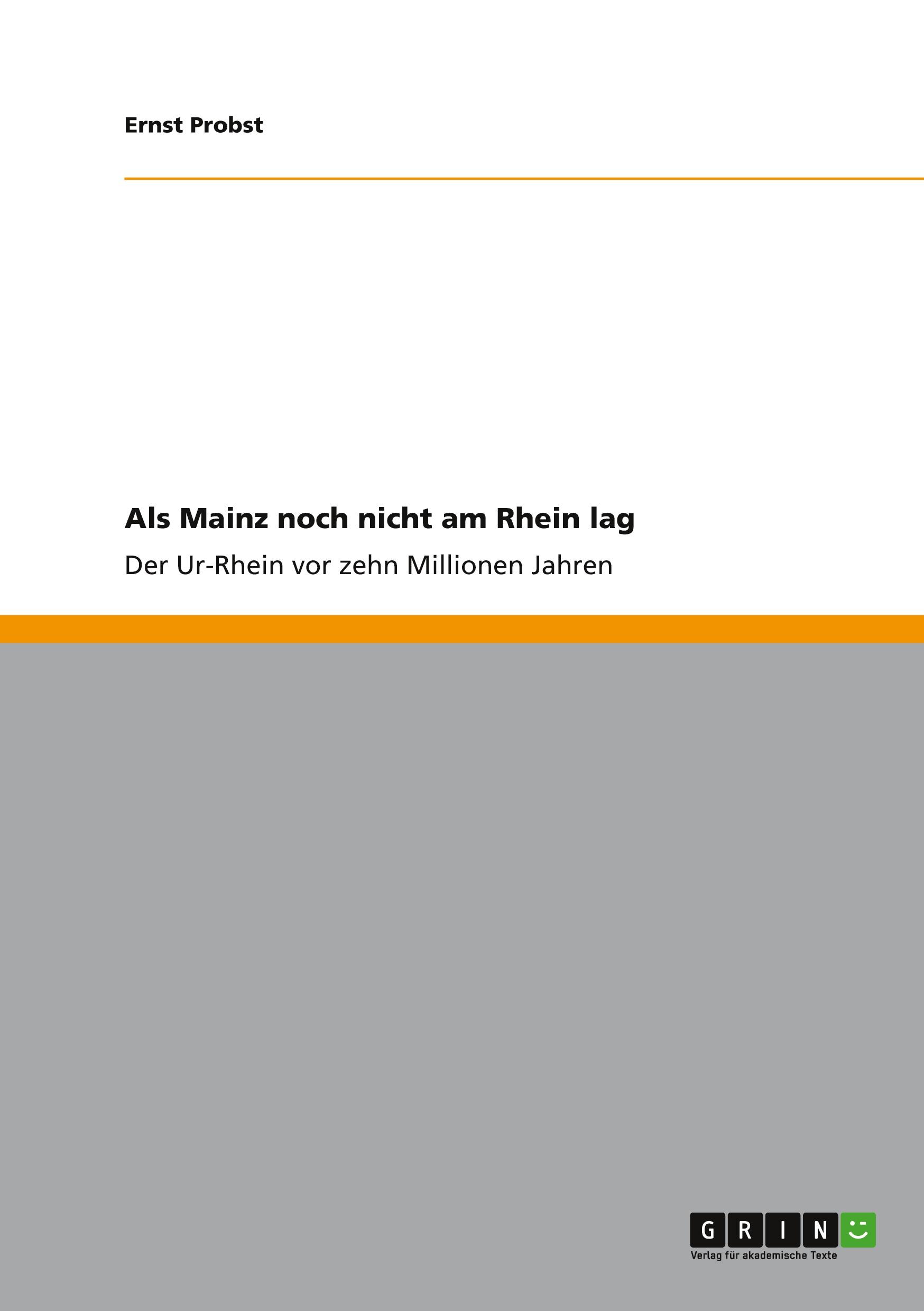 Cover: 9783640755646 | Als Mainz noch nicht am Rhein lag | Ernst Probst | Taschenbuch | 52 S.