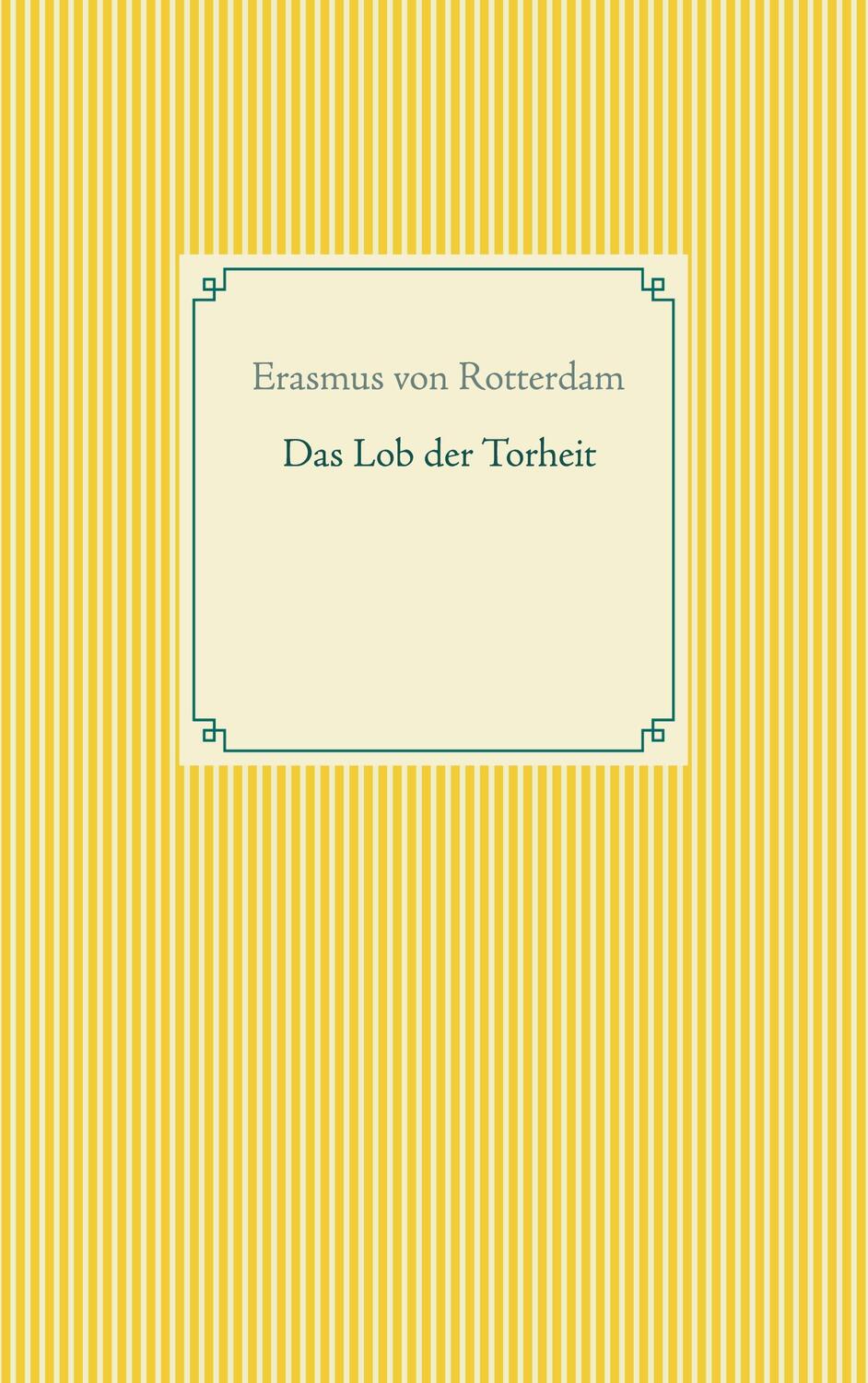 Cover: 9783752604436 | Das Lob der Torheit | Erasmus von Rotterdam | Taschenbuch | Paperback