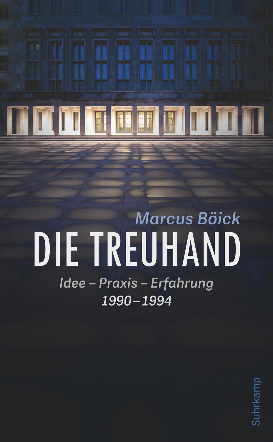Cover: 9783518470916 | Die Treuhand | Idee - Praxis - Erfahrung 1990-1994 | Marcus Böick