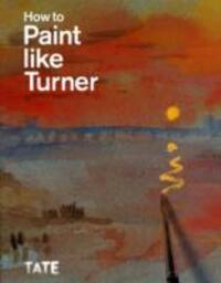 Cover: 9781854378835 | How to Paint Like Turner | Nicola Moorby (u. a.) | Taschenbuch | 2010