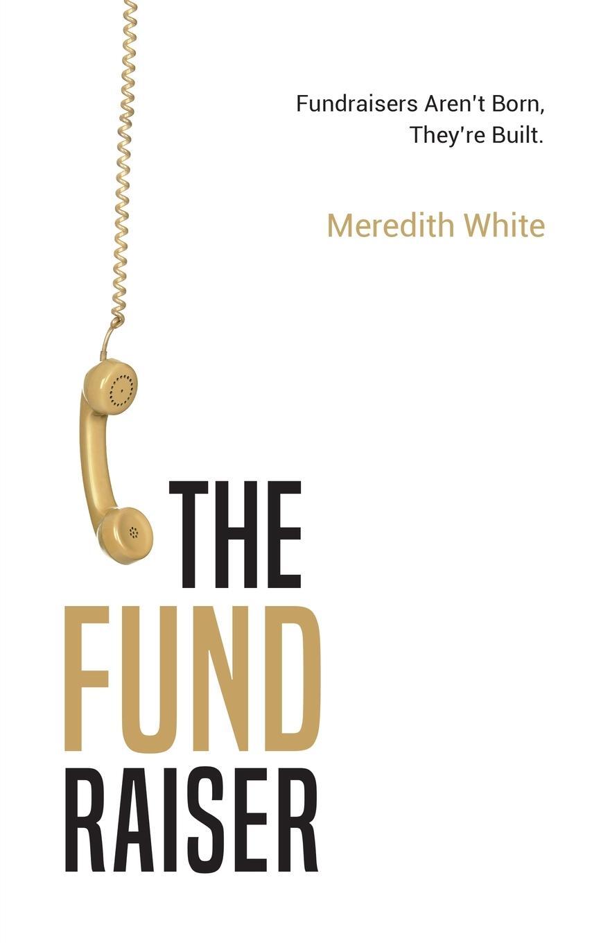 Cover: 9781641379618 | The Fundraiser | Fundraisers Aren't Born, They're Built | White | Buch