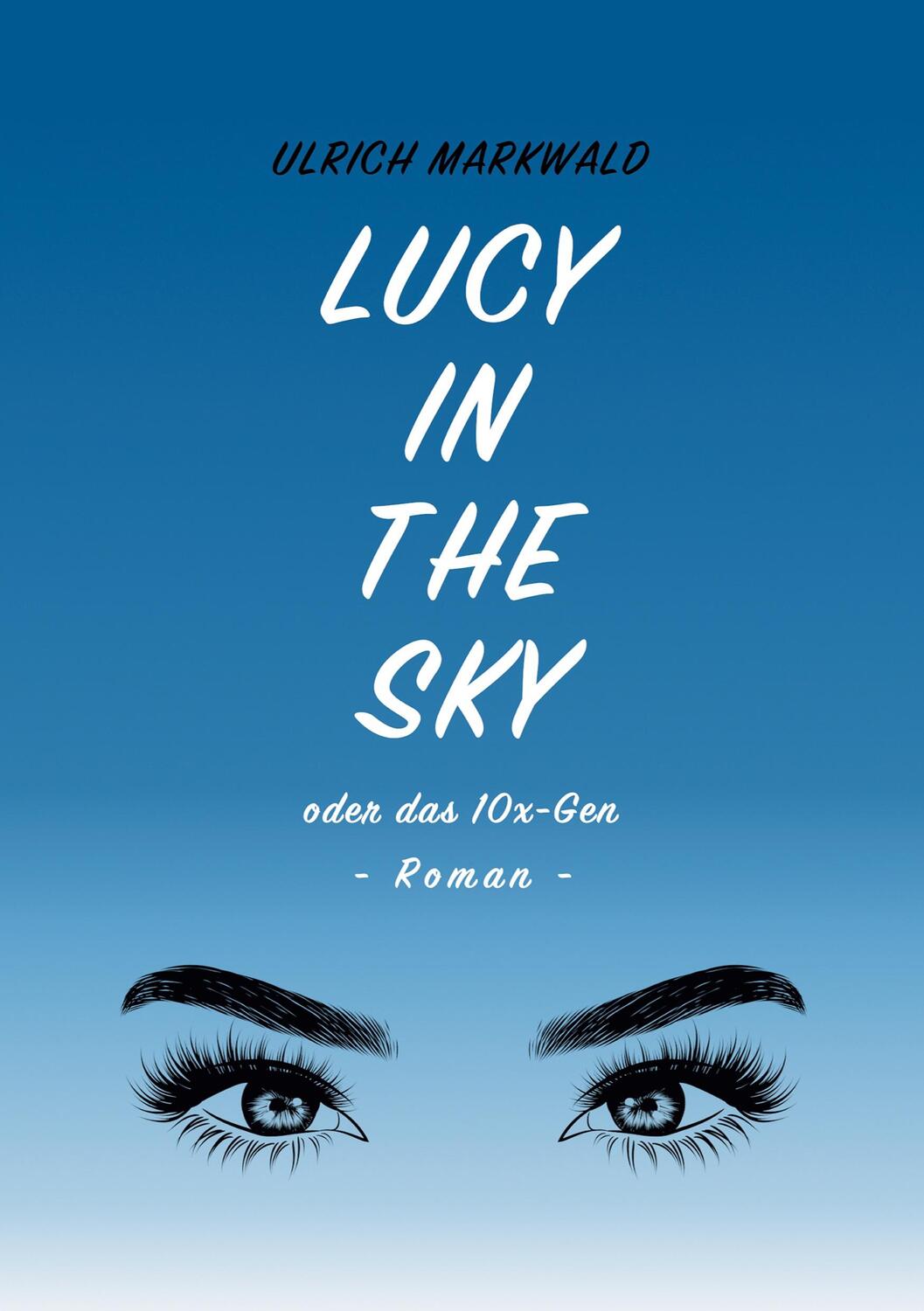 Cover: 9783347079885 | Lucy in the Sky oder das 10x-Gen | Ulrich Markwald | Taschenbuch