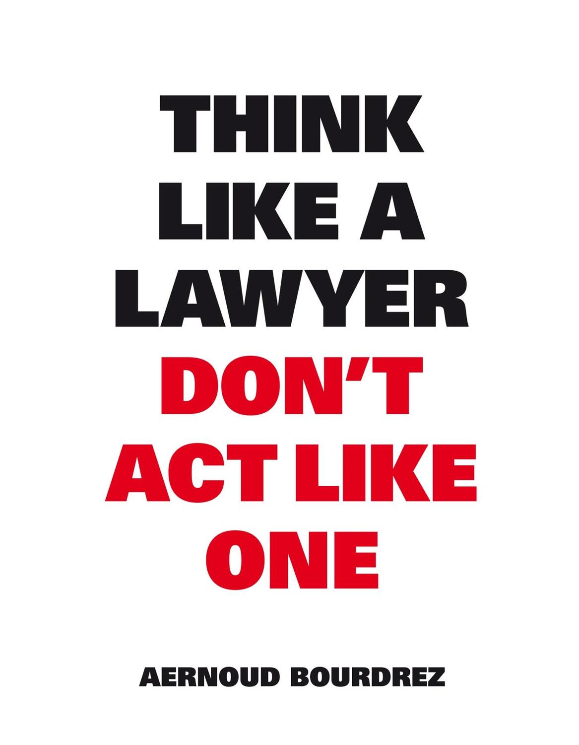 Cover: 9789063693077 | Think like a Lawyer Dont't act like One | Aernoud Bourdrez | Buch