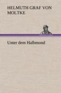 Cover: 9783847257448 | Unter dem Halbmond | Helmuth Graf Von Moltke | Buch | 284 S. | Deutsch
