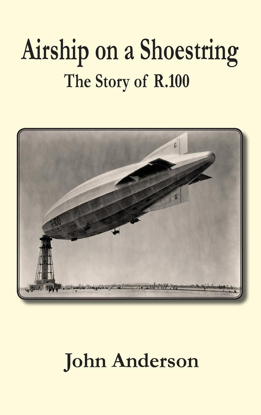 Cover: 9780755207350 | Airship on a Shoestring the Story of R 100 | John Anderson | Buch