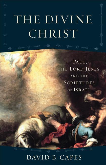 Cover: 9780801097867 | The Divine Christ: Paul, the Lord Jesus, and the Scriptures of Israel