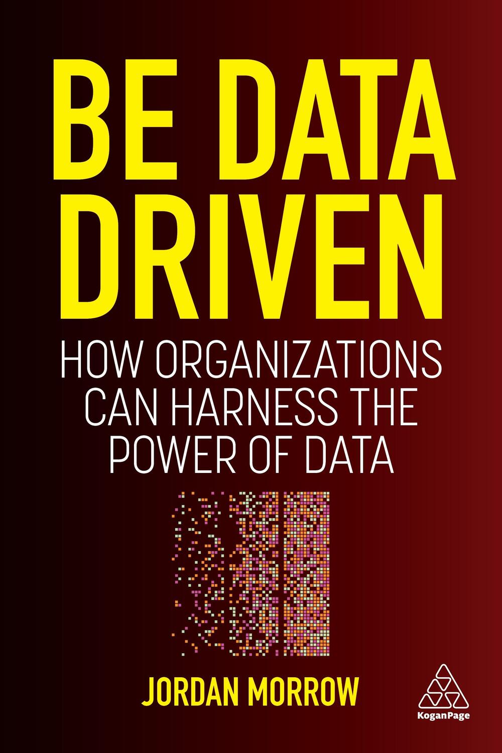 Cover: 9781398606128 | Be Data Driven | How Organizations Can Harness the Power of Data