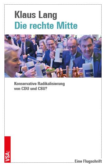 Cover: 9783964882363 | Die rechte Mitte | Konservative Radikalisierung von CDU und CSU?