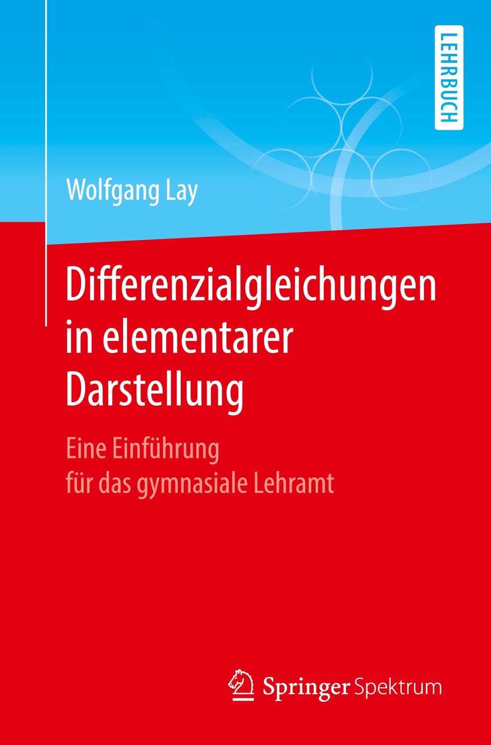 Cover: 9783662625576 | Differenzialgleichungen in elementarer Darstellung | Wolfgang Lay