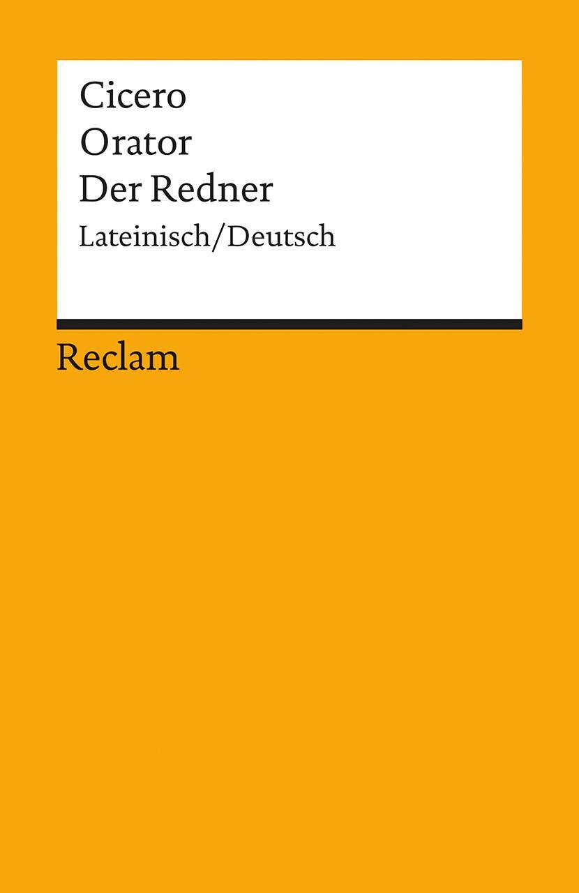 Cover: 9783150182734 | Orator. Der Redner | Lateinisch und deutsch | Marcus Tullius Cicero