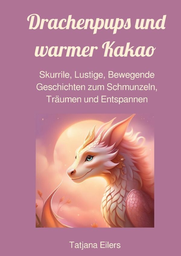 Cover: 9783758459795 | Drachenpups und warmer Kakao | Tatjana Eilers | Taschenbuch | 124 S.