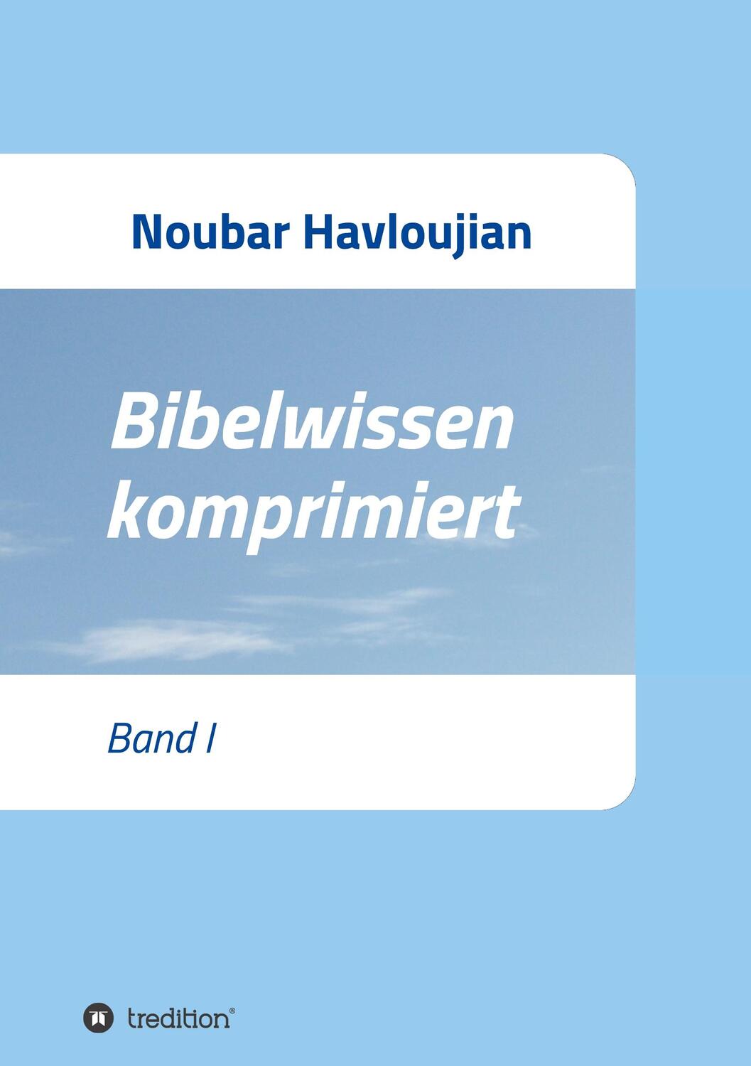 Cover: 9783732367825 | Bibelwissen komprimiert | Band I | Noubar Havloujian | Taschenbuch