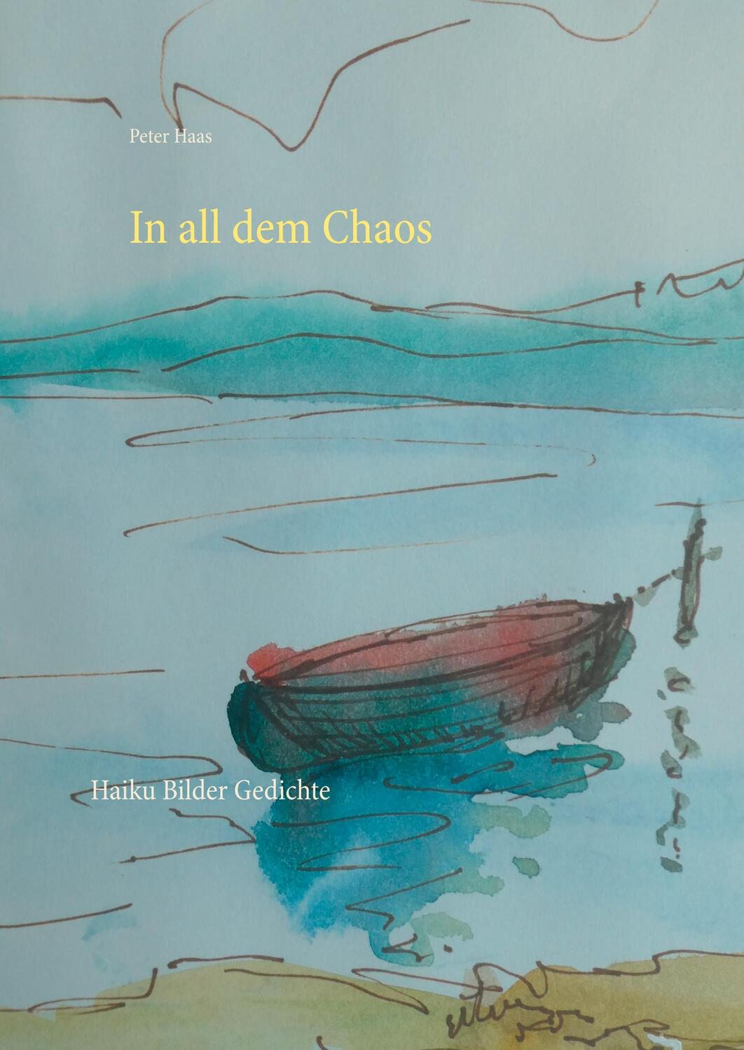 Cover: 9783751921107 | In all dem Chaos | Haiku Bilder Gedichte | Peter Haas | Buch | 88 S.