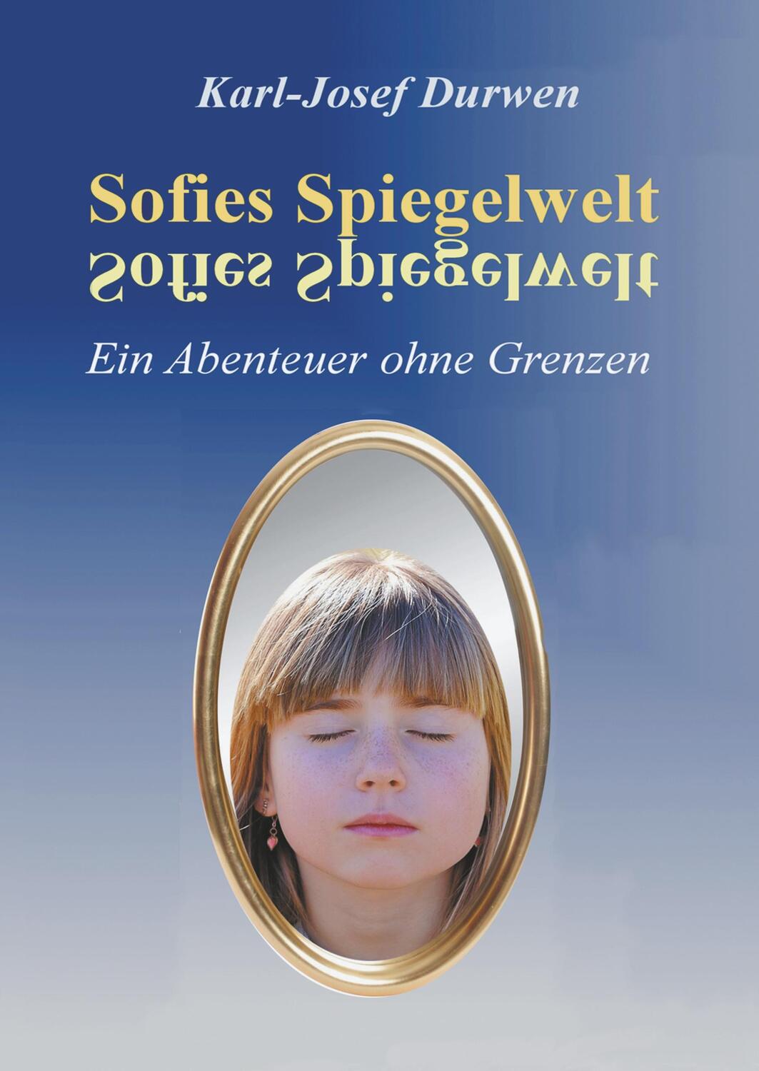 Cover: 9783748296249 | Sofies Spiegelwelt | Ein Abenteuer ohne Grenzen | Karl-Josef Durwen