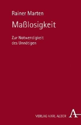 Cover: 9783495483114 | Maßlosigkeit | Zur Notwendigkeit des Unnötigen | Rainer Marten | Buch