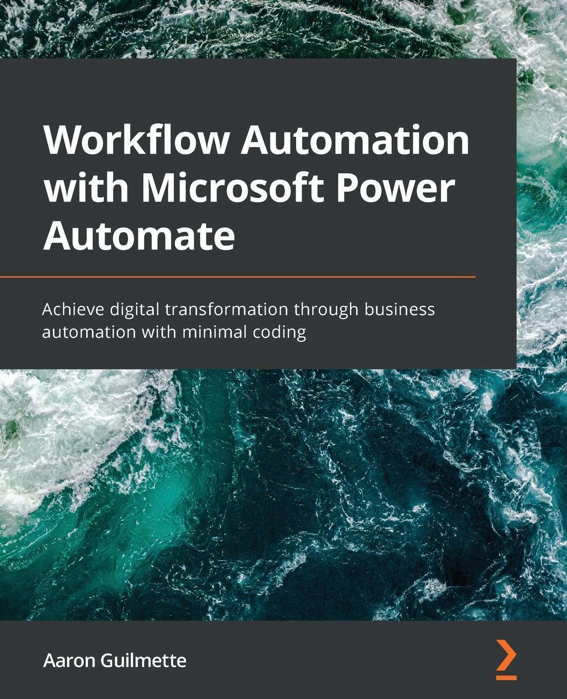 Cover: 9781839213793 | Workflow Automation with Microsoft Power Automate | Aaron Guilmette
