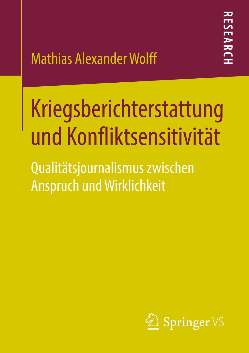 Cover: 9783658220884 | Kriegsberichterstattung und Konfliktsensitivität | Wolff | Taschenbuch