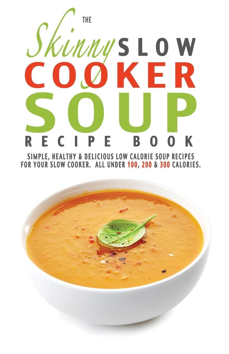 Cover: 9781909855304 | The Skinny Slow Cooker Soup Recipe Book | Cooknation | Taschenbuch