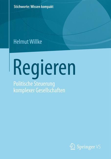 Cover: 9783658037093 | Regieren | Politische Steuerung komplexer Gesellschaften | Willke