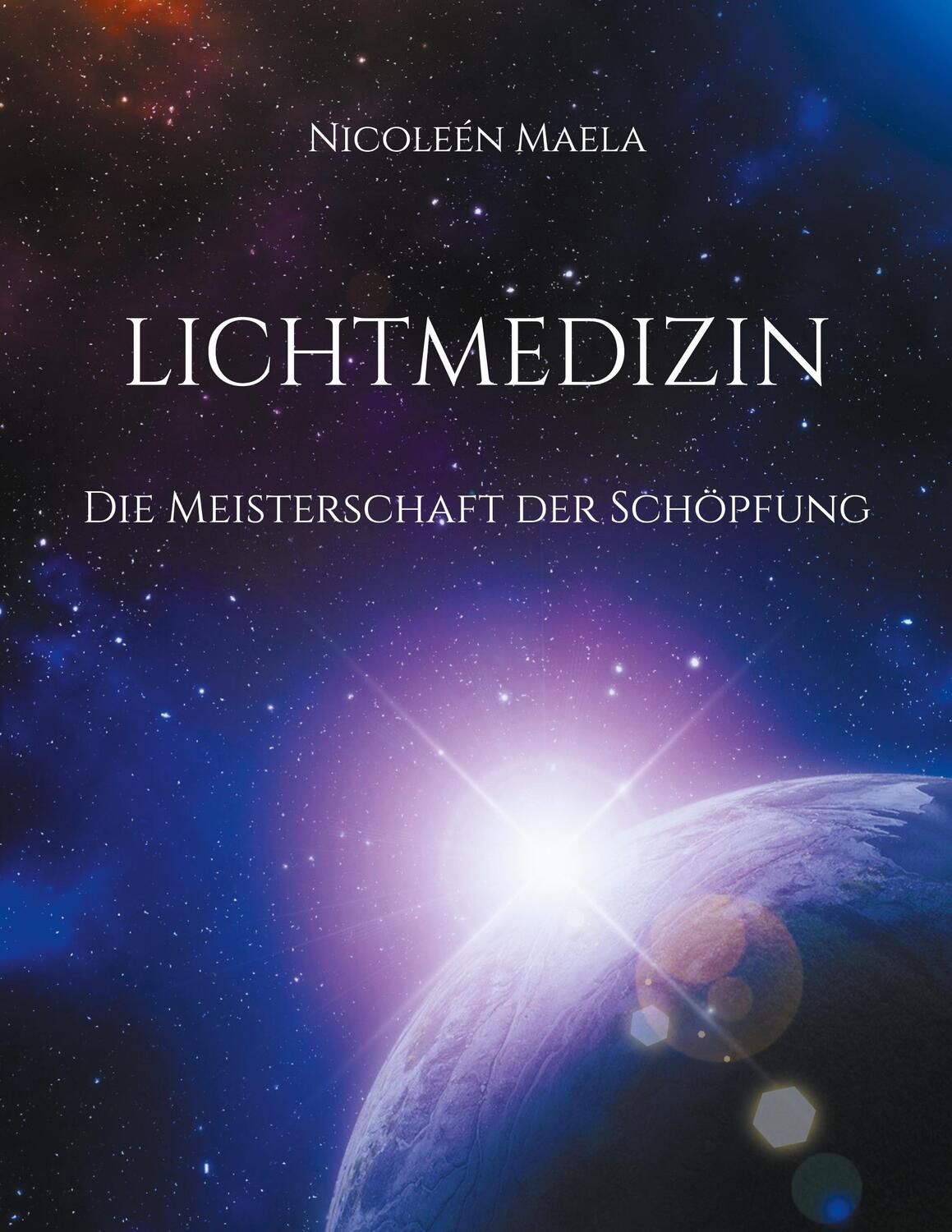 Cover: 9783758331923 | Lichtmedizin | Die Meisterschaft der Schöpfung | Nicoleén Maela | Buch