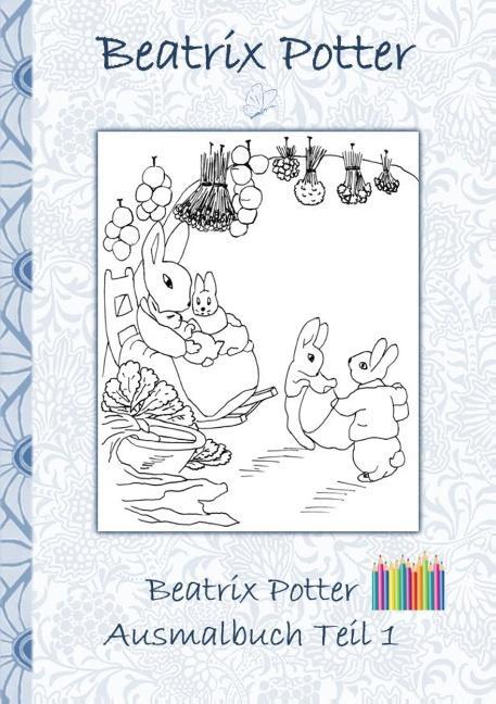 Cover: 9783752841237 | Beatrix Potter Ausmalbuch Teil 1 ( Peter Hase ) | Potter (u. a.)