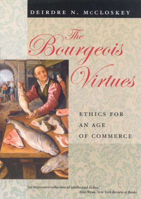 Cover: 9780226556642 | The Bourgeois Virtues: Ethics for an Age of Commerce | McCloskey