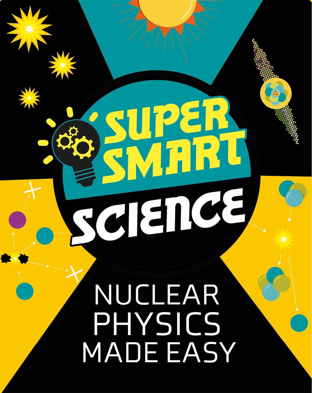 Cover: 9781526313713 | Super Smart Science: Nuclear Physics Made Easy | Matthew Bluteau