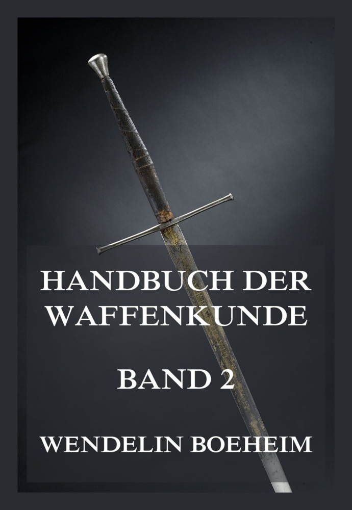 Cover: 9783988689276 | Handbuch der Waffenkunde, Band 2 | Wendelin Boeheim | Taschenbuch