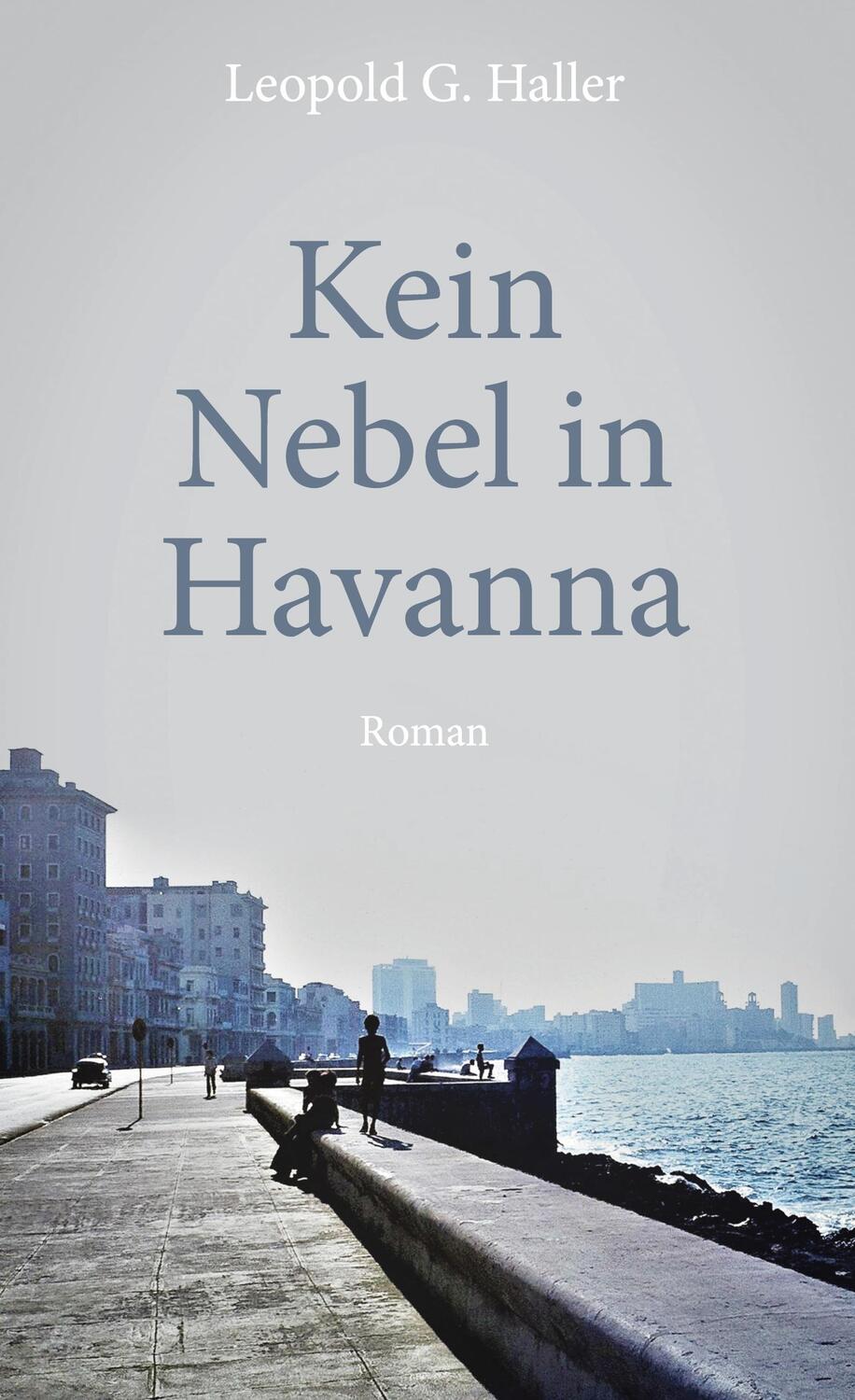 Cover: 9783754395578 | Kein Nebel in Havanna | Roman | Leopold G. Haller | Buch | 372 S.