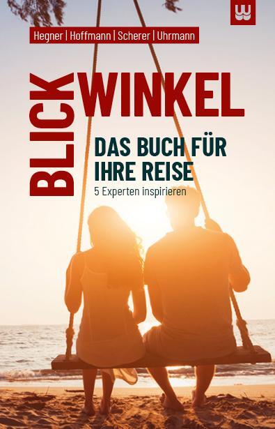 Cover: 9783982418049 | BLICKWINKEL | Das Buch für Ihre Reise - 5 Experten inspirieren | Buch