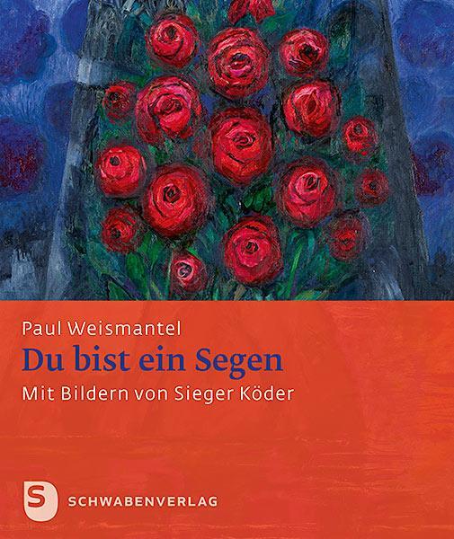 Cover: 9783796617423 | Du bist ein Segen | Mit Bildern von Sieger Köder | Paul Weismantel