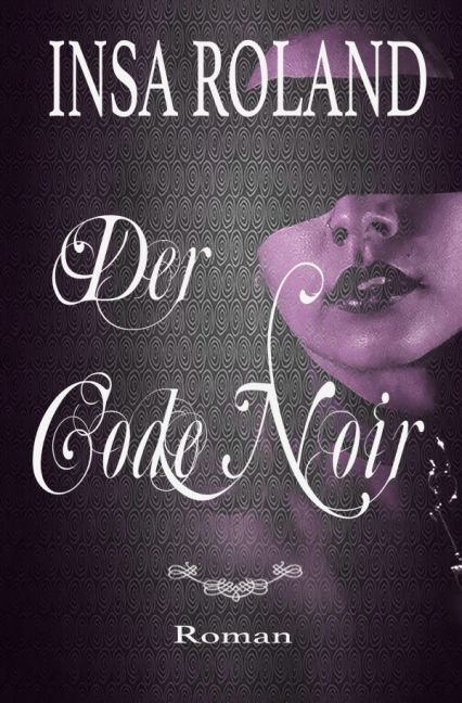 Cover: 9783741889684 | Der Code Noir | Insa Roland | Taschenbuch | epubli | EAN 9783741889684