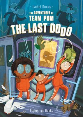 Cover: 9781838740559 | The Adventures of Team Pom: The Last Dodo | Isabel Roxas | Taschenbuch